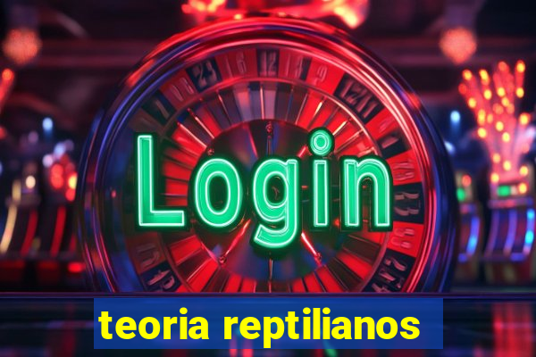 teoria reptilianos